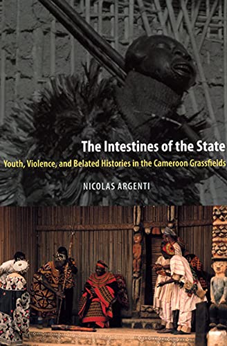 9780226026114: The Intestines of the State: Youth, Violence, and Belated Histories in the Cameroon Grassfields
