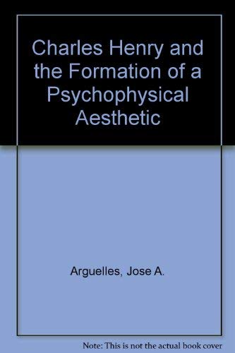 Charles Henry and the Formation of a Psychophysical Aesthetic (9780226027586) by JosÃ© ArgÃ¼elles