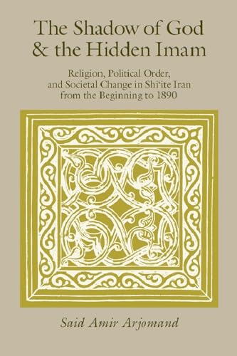 9780226027845: The Shadow of God and the Hidden Imam: Religion, Political Order, and Societal Change in Shi'ite Iran from the Beginning to 1890: 17 (Publications of the Center for Middle Eastern Studies)