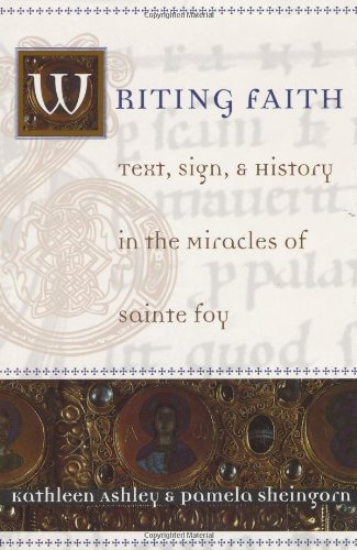 Imagen de archivo de Writing Faith : Text, Sign, and History in the Miracles of Sainte Foy a la venta por Better World Books