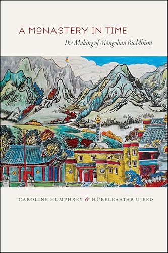 9780226031873: A Monastery in Time: The Making of Mongolian Buddhism