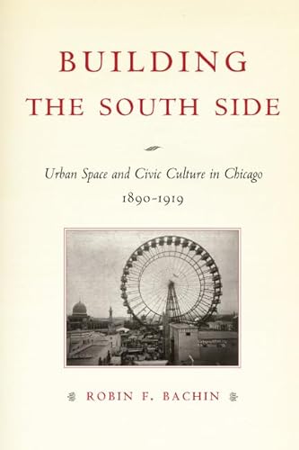 Building the South Side Urban Space and Civic Culture in Chicago, 1890-1919