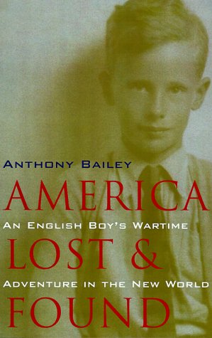 America Lost and Found: An English Boy's Wartime Adventure in the New World (9780226034553) by Bailey, Anthony