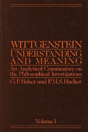 Wittgenstein, Understanding and Meaning: Volume 1 of an Analytical Commentary on the Philosophica...