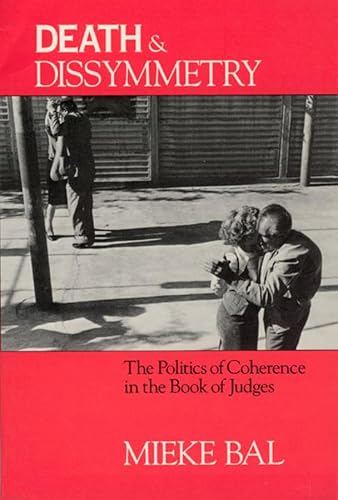 Death and Dissymmetry: The Politics of Coherence in the Book of Judges (Chicago Studies in the History of Judaism) (9780226035543) by Bal, Mieke