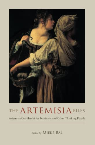 Beispielbild fr The Artemisia Files: Artemisia Gentileschi for Feminists and Other Thinking People zum Verkauf von Books Unplugged