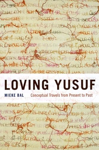 Loving Yusuf: Conceptual Travels from Present to Past (Afterlives of the Bible) (9780226035864) by Bal, Mieke