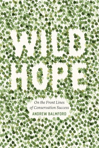 9780226035970: Wild Hope: On the Front Lines of Conservation Success