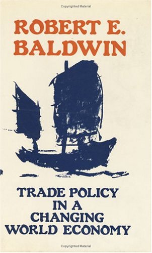 Trade Policy in a Changing World Economy (9780226036113) by Baldwin, Robert E.