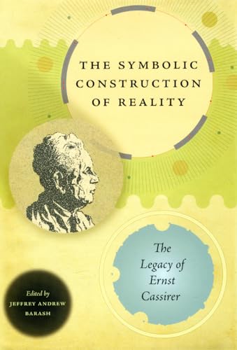 Stock image for The Symbolic Construction of Reality: The Legacy of Ernst Cassirer (Studies in German-Jewish Cultural History and Literature, Franz Rosenzweig Minerva Research Center, Hebrew University of Jerusalem) for sale by HPB-Red