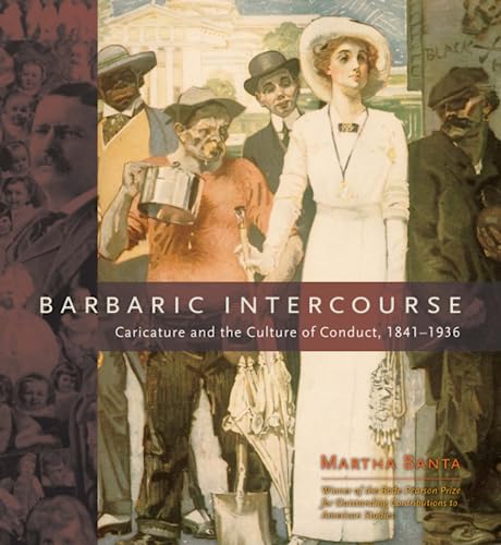 Barbaric Intercourse: Caricature and the Culture of Conduct, 1841-1936 (9780226036922) by Banta, Martha