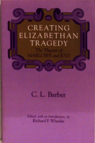 Stock image for Creating Elizabethan Tragedy: The Theater of Marlowe and Kyd for sale by The Bookseller