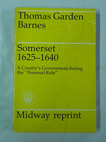 Somerset, 1625-1640: A County's Government During the 'Personal Rule'