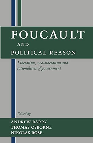 Foucault and Political Reason: Liberalism, Neo-Liberalism, and Rationalities of Government