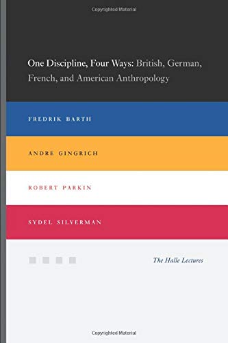 Stock image for One Discipline, Four Ways: British, German, French, and American Anthropology (Halle Lectures) for sale by SecondSale