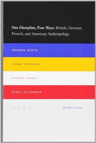 One Discipline, Four Ways: British, German, French, and American Anthropology (Halle Lectures) (9780226038292) by Barth, Fredrik; Gingrich, Andre; Parkin, Robert; Silverman, Sydel