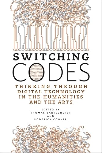 Imagen de archivo de Switching Codes: Thinking Through New Technology in the Humanities and the Arts a la venta por THE SAINT BOOKSTORE