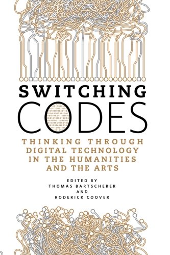 Stock image for Switching Codes: Thinking Through New Technology in the Humanities and the Arts for sale by THE SAINT BOOKSTORE