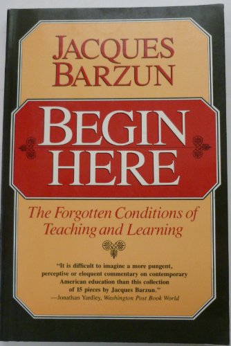 Stock image for Begin Here: The Forgotten Conditions of Teaching and Learning for sale by The Maryland Book Bank