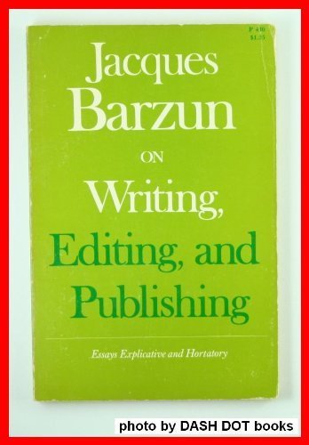 Imagen de archivo de On Writing, Editing and Publishing: Essays Explicative and Hortatory a la venta por Wonder Book