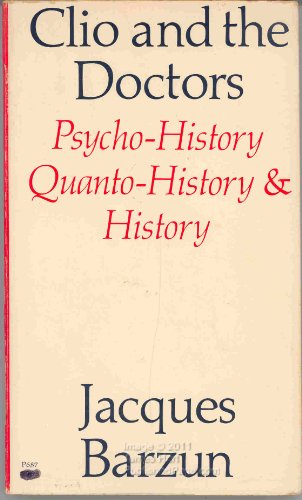 Beispielbild fr Clio and the Doctors: Psycho-History, Quanto-History and History zum Verkauf von G. & J. CHESTERS