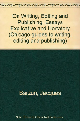 9780226038575: On Writing, Editing and Publishing: Essays Explicative and Hortatory