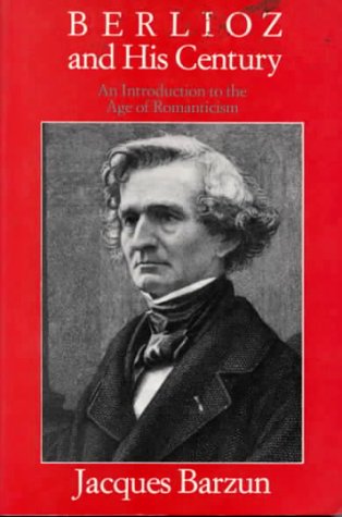 Imagen de archivo de Berlioz and His Century: An Introduction to the Age of Romanticism a la venta por BooksRun