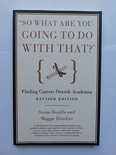 Beispielbild fr So What Are You Going to Do with That?: Finding Careers Outside Academia zum Verkauf von Wonder Book