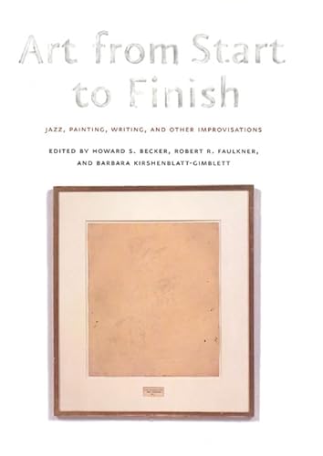 Imagen de archivo de Art from Start to Finish: Jazz, Painting, Writing, and Other Improvisations a la venta por Midtown Scholar Bookstore