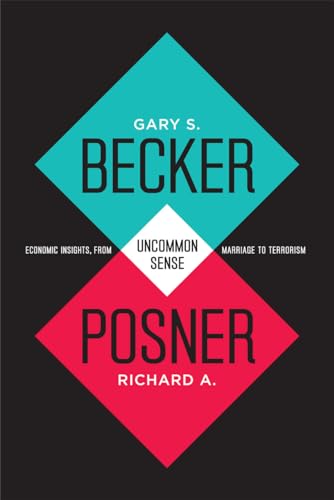 Uncommon Sense: Economic Insights, from Marriage to Terrorism (9780226041025) by Becker, Gary S.; Posner, Richard A.