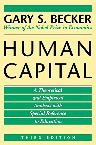 Human Capital : A Theoretical and Empirical Analysis, With Special Reference to Education - Becker, Gary S.