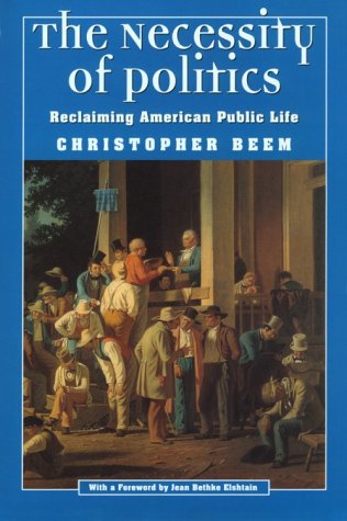 Stock image for The Necessity of Politics : Reclaiming American Public Life for sale by Better World Books