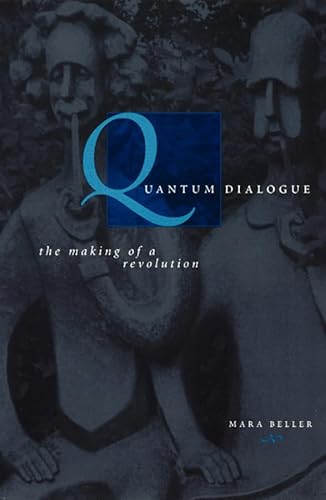 Quantum Dialogue: The Making of a Revolution (Science and Its Conceptual Foundations series) (9780226041827) by Beller, Mara