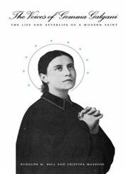 Stock image for The Voices of Gemma Galgani : The Life and Afterlife of a Modern Saint for sale by Better World Books Ltd