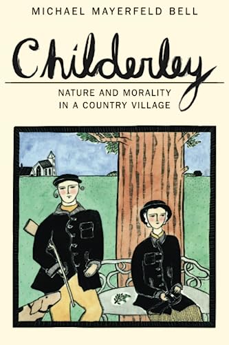 Childerley: Nature and Morality in a Country Village (Morality and Society Series)