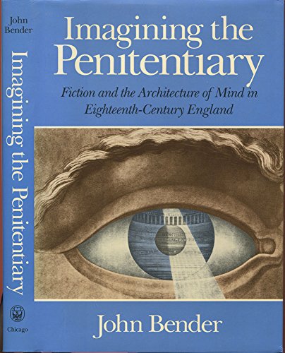 Imagining the Penitentiary: Fiction and the Architecture of Mind in Eighteenth-Century England