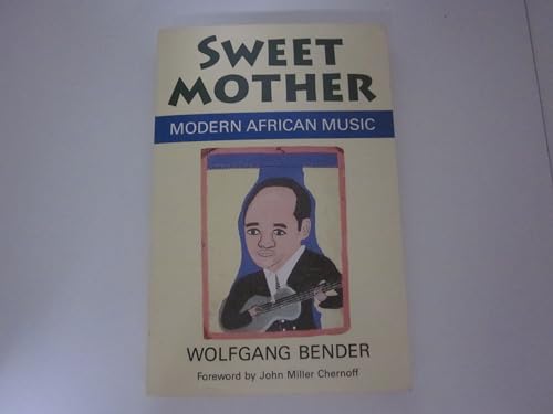 Sweet Mother: Modern African Music (Chicago Studies in Ethnomusicology) (9780226042541) by Bender, Wolfgang
