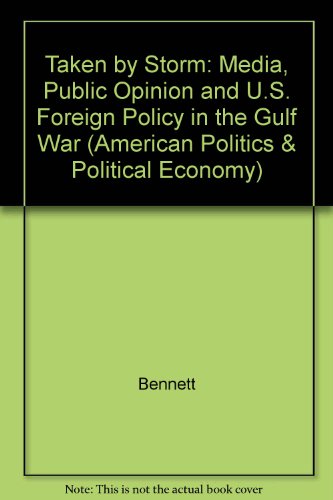Imagen de archivo de Taken by Storm: The Media, Public Opinion, and U.S. Foreign Policy in the Gulf War a la venta por ThriftBooks-Atlanta
