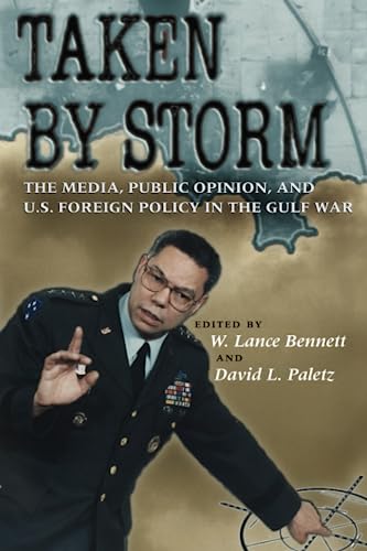 Beispielbild fr Taken by Storm: The Media, Public Opinion, and U.S. Foreign Policy in the Gulf War (American Politics and Political Economy Series) zum Verkauf von SecondSale