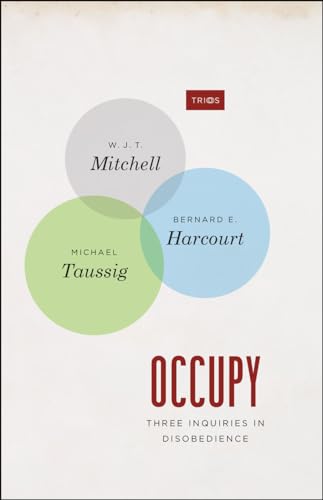 Occupy: Three Inquiries in Disobedience (TRIOS) (9780226042749) by Mitchell, Professor W. J. T.; Harcourt, Bernard E.; Taussig, Michael