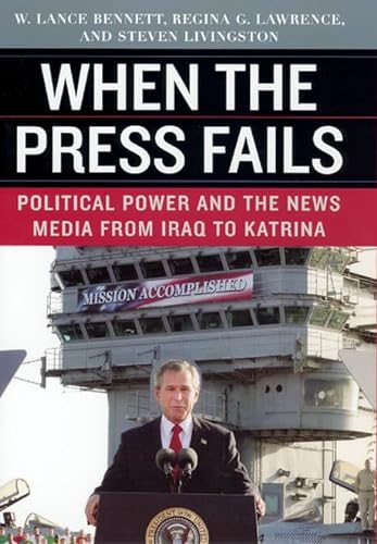 Stock image for When the Press Fails: Political Power and the News Media from Iraq to Katrina (Studies in Communication, Media, and Public Opinion) for sale by Wonder Book