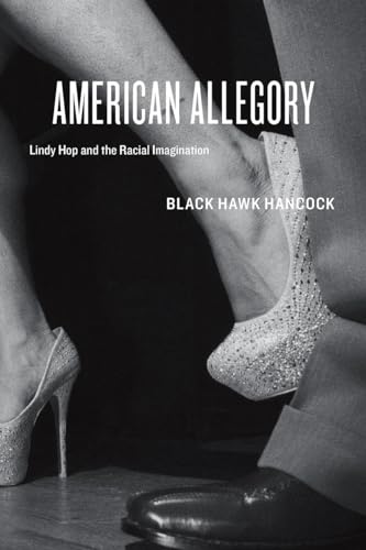 Imagen de archivo de American Allegory: Lindy Hop and the Racial Imagination a la venta por ThriftBooks-Atlanta