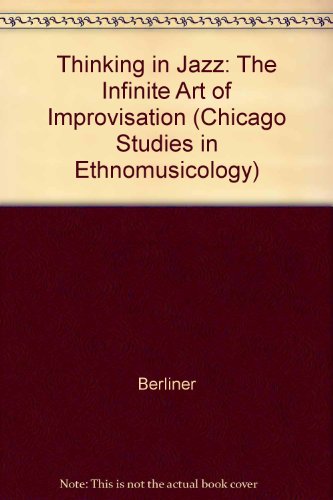9780226043807: Berliner: Thinking In Jazz (cloth): The Infinite Art of Improvisation (Chicago Studies in Ethnomusicology)