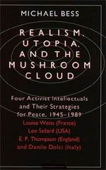 9780226044200: Realism, Utopia, and the Mushroom Cloud: Four Activist Intellectuals and their Strategies for Peace, 1945-1989--Louise Weiss (France), Leo Szilard ... Danilo Dolci (Italy) (Phoenix Fiction)