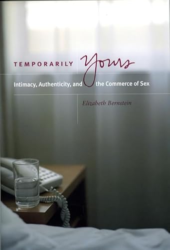 9780226044576: Temporarily Yours – Intimacy, Authenticity and the Commerce of Sex (Worlds of Desire (CHUP))