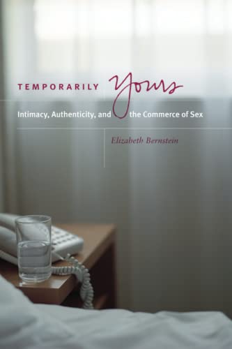 Imagen de archivo de Temporarily Yours: Intimacy, Authenticity, and the Commerce of Sex (Worlds of Desire: The Chicago Series on Sexuality, Gender, and Culture) a la venta por ZBK Books