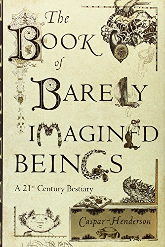 Stock image for The Book of Barely Imagined Beings: A 21st Century Bestiary for sale by ThriftBooks-Atlanta