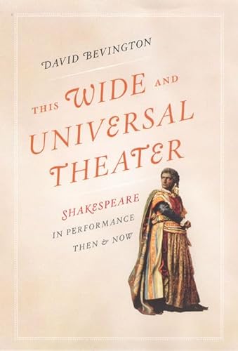 Beispielbild fr This Wide and Universal Theater : Shakespeare in Performance, Then and Now zum Verkauf von Better World Books