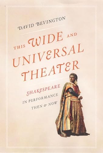 Stock image for This Wide and Universal Theater: Shakespeare in Performance, Then and Now for sale by ThriftBooks-Dallas