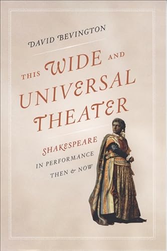 Imagen de archivo de This Wide and Universal Theater : Shakespeare in Performance, Then and Now a la venta por Better World Books